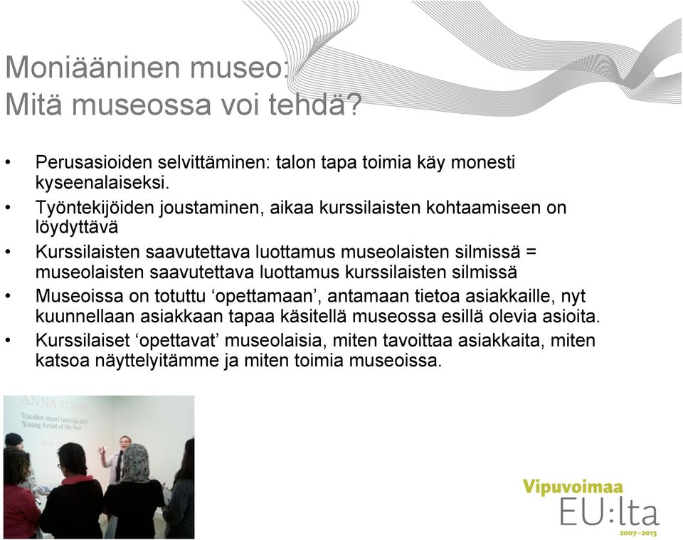 museolaisten saavutettava luottamus kurssilaisten silmissä Museoissa on totuttu opettamaan, antamaan tietoa asiakkaille, nyt kuunnellaan