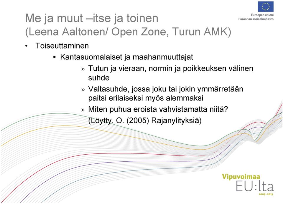 välinen suhde» Valtasuhde, jossa joku tai jokin ymmärretään paitsi erilaiseksi