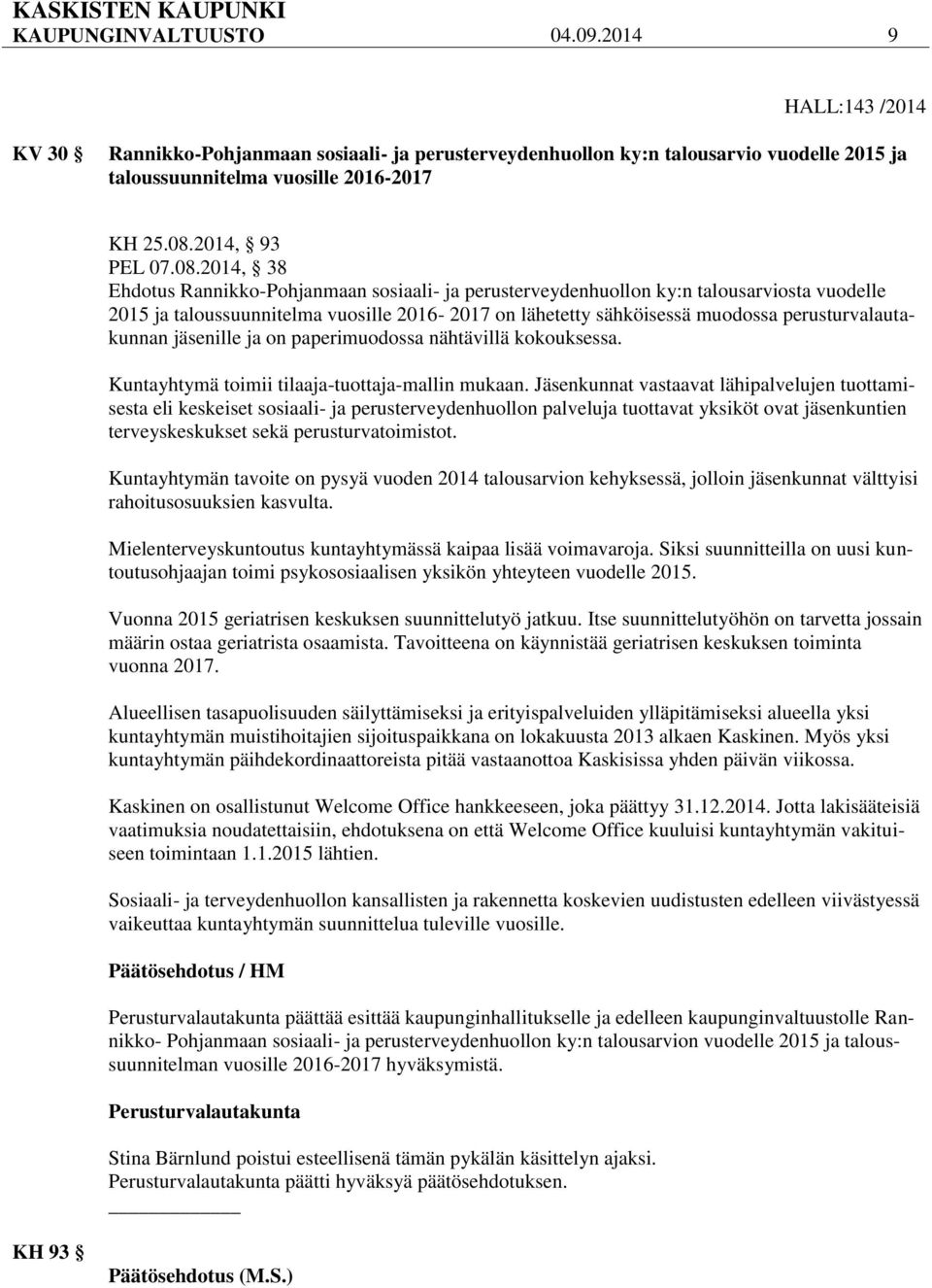 2014, 38 Ehdotus Rannikko-Pohjanmaan sosiaali- ja perusterveydenhuollon ky:n talousarviosta vuodelle 2015 ja taloussuunnitelma vuosille 2016-2017 on lähetetty sähköisessä muodossa