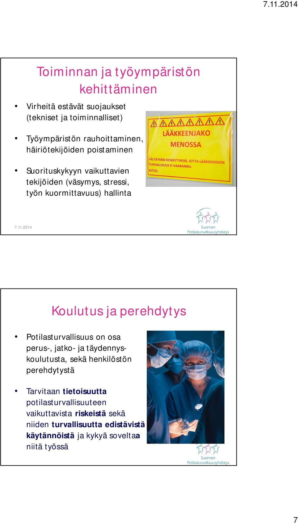 11.2014 Koulutus ja perehdytys Potilasturvallisuus on osa perus-, jatko- ja täydennyskoulutusta, sekä henkilöstön perehdytystä