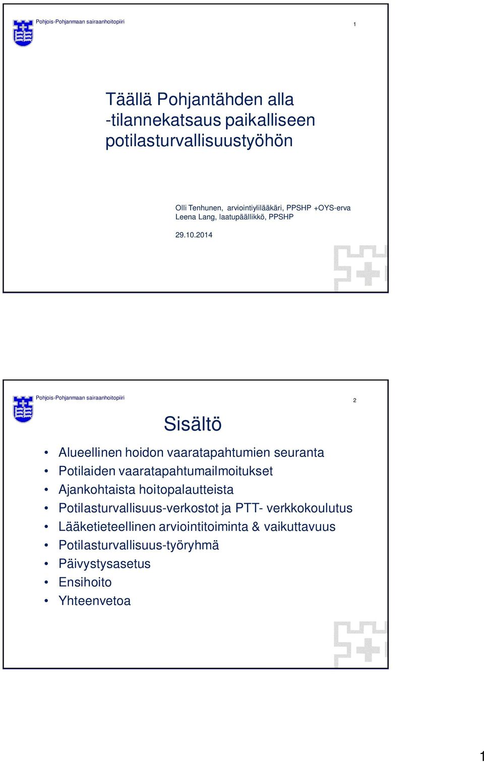 2014 Pohjois-Pohjanmaan sairaanhoitopiiri Sisältö Alueellinen hoidon vaaratapahtumien seuranta Potilaiden vaaratapahtumailmoitukset
