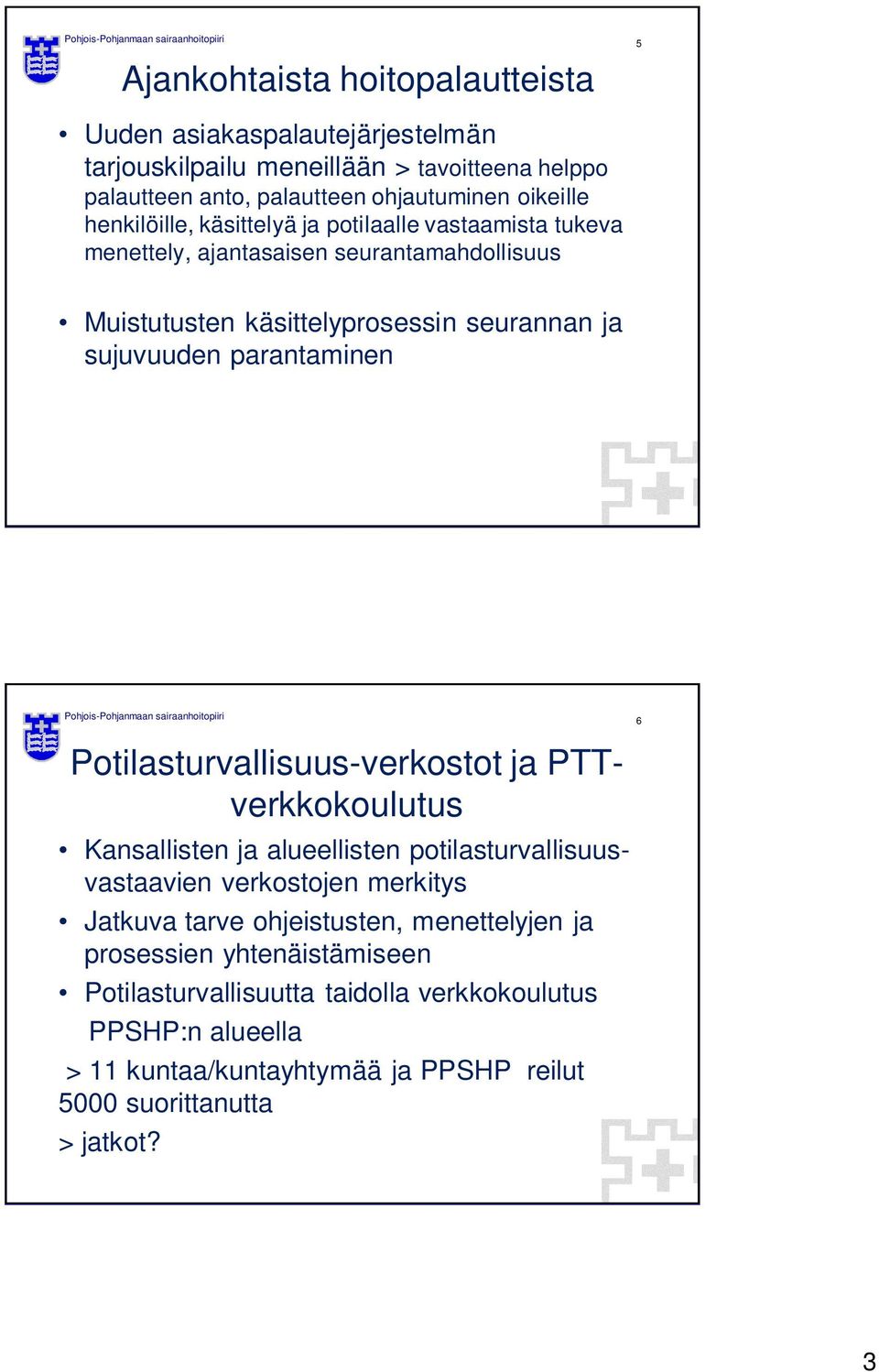 parantaminen Pohjois-Pohjanmaan sairaanhoitopiiri 6 Potilasturvallisuus-verkostot ja PTTverkkokoulutus Kansallisten ja alueellisten potilasturvallisuusvastaavien verkostojen merkitys