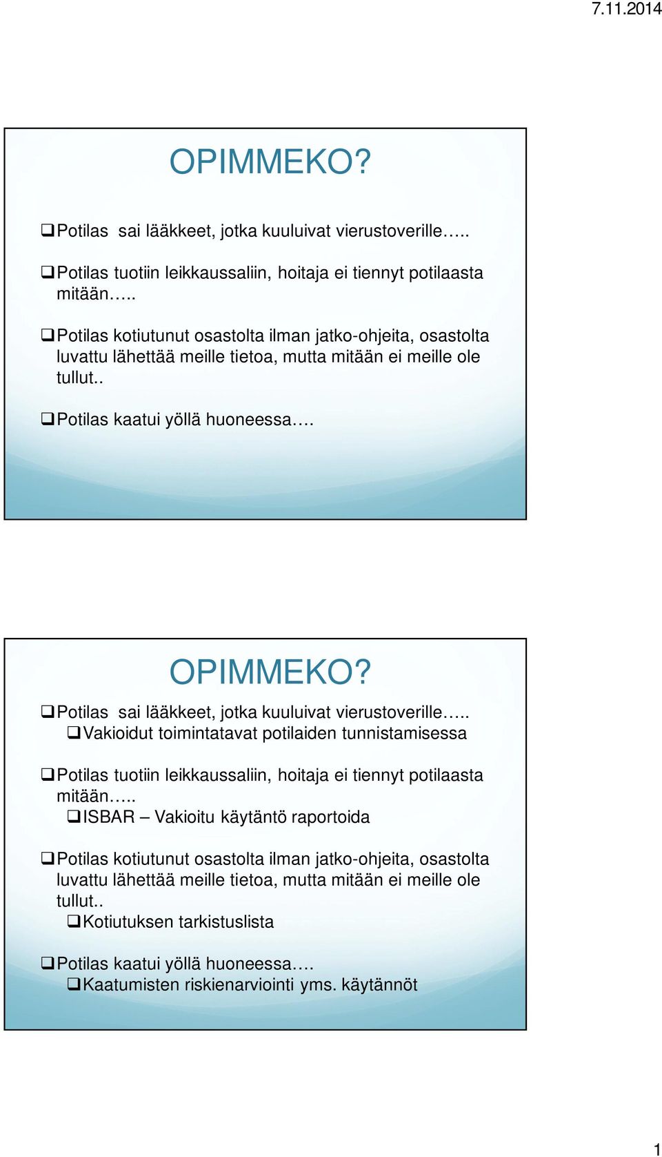 qpotilas sai lääkkeet, jotka kuuluivat vierustoverille.. qvakioidut toimintatavat potilaiden tunnistamisessa qpotilas tuotiin leikkaussaliin, hoitaja ei tiennyt potilaasta mitään.