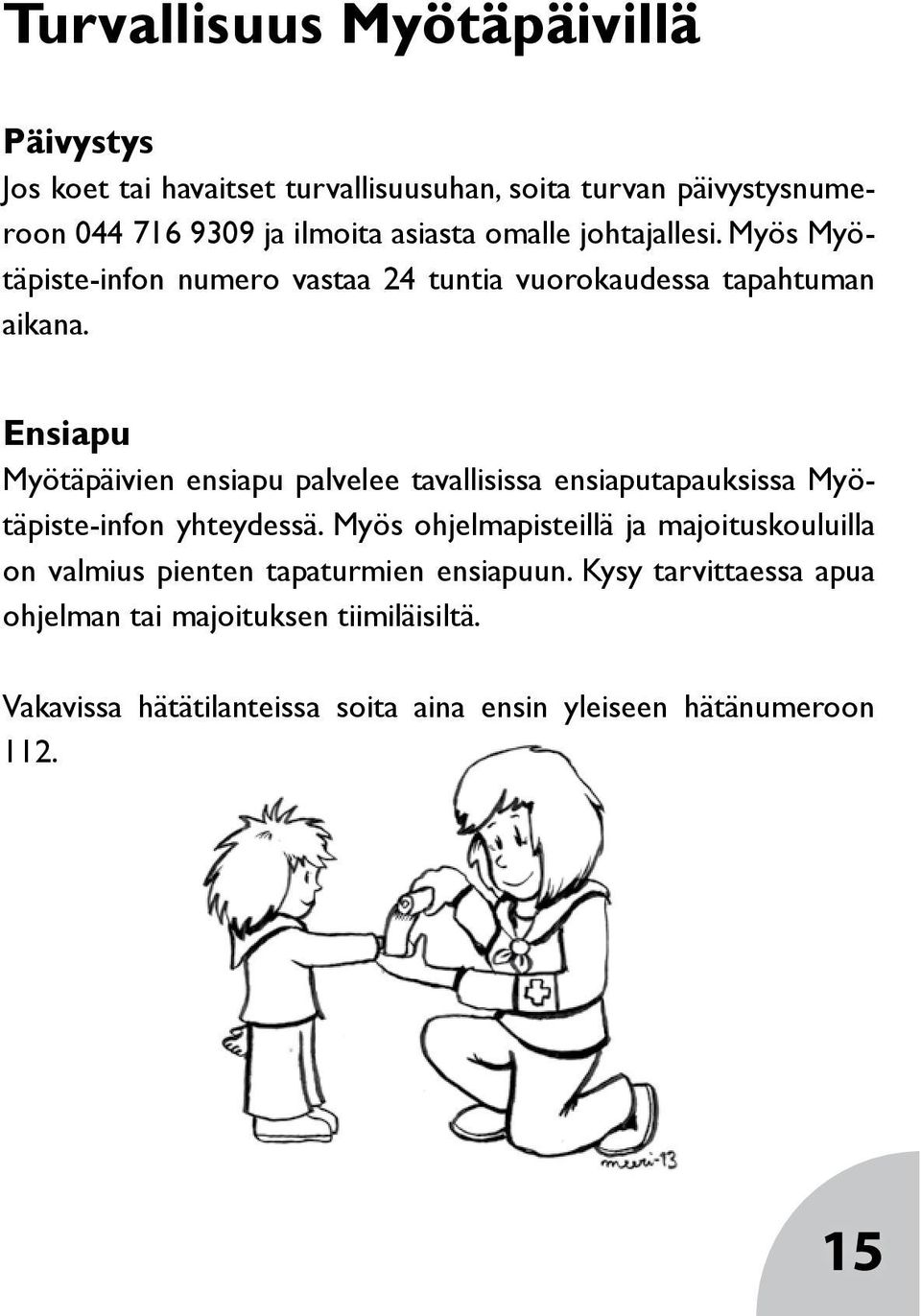 Ensiapu Myötäpäivien ensiapu palvelee tavallisissa ensiaputapauksissa Myötäpiste-infon yhteydessä.