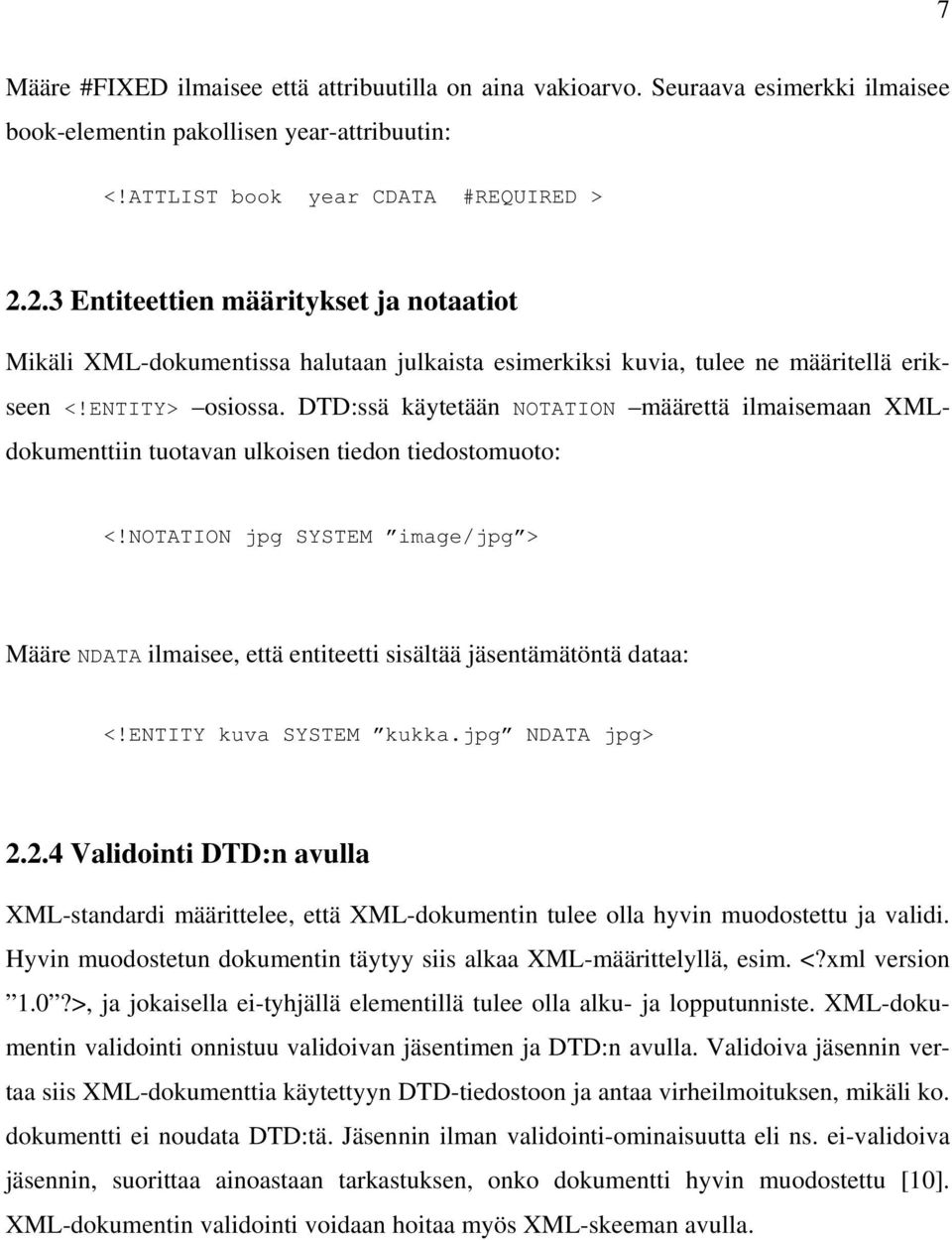 DTD:ssä käytetään NOTATION määrettä ilmaisemaan XMLdokumenttiin tuotavan ulkoisen tiedon tiedostomuoto: <!