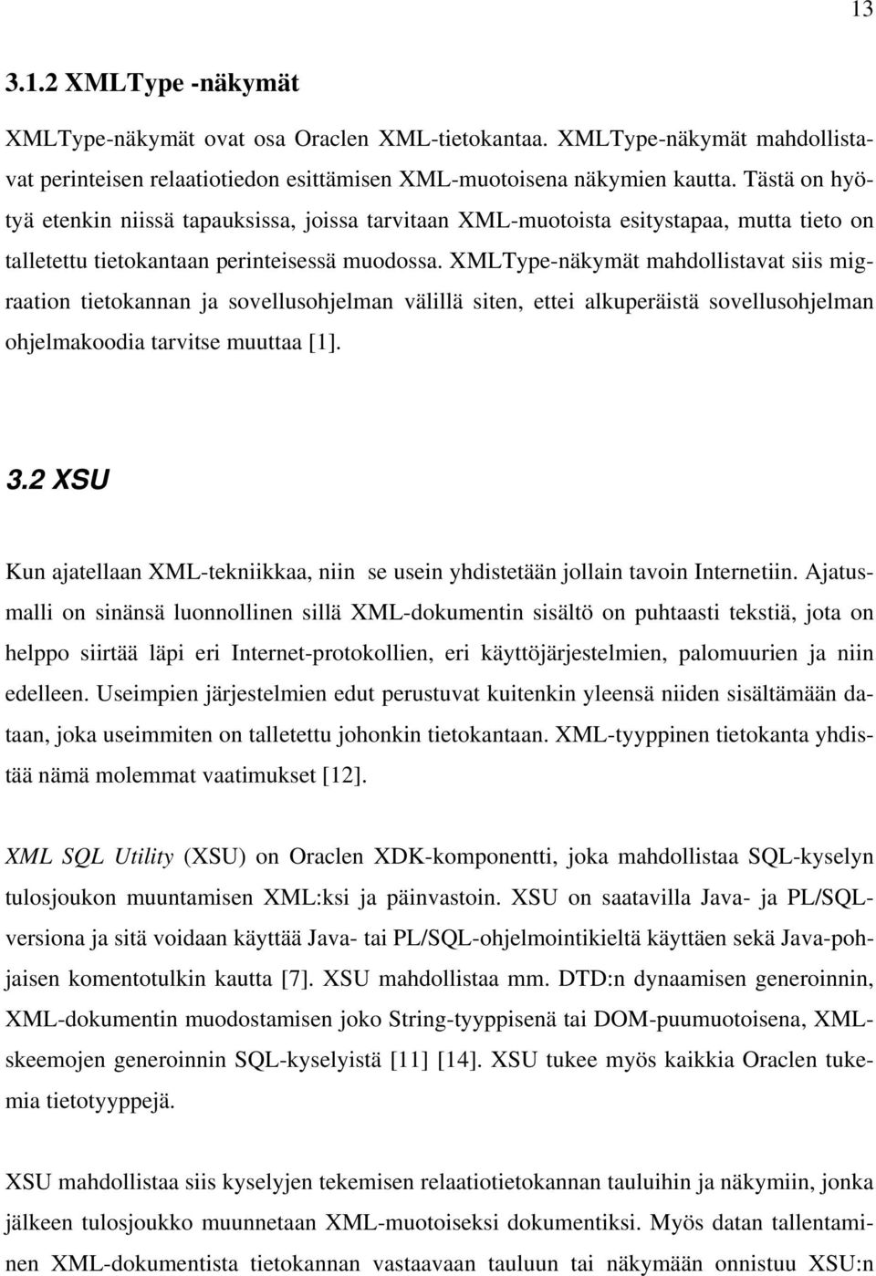 XMLType-näkymät mahdollistavat siis migraation tietokannan ja sovellusohjelman välillä siten, ettei alkuperäistä sovellusohjelman ohjelmakoodia tarvitse muuttaa [1]. 3.