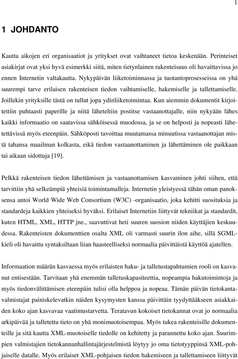 Nykypäivän liiketoiminnassa ja tuotantoprosesseissa on yhä suurempi tarve erilaisen rakenteisen tiedon vaihtamiselle, hakemiselle ja tallettamiselle.