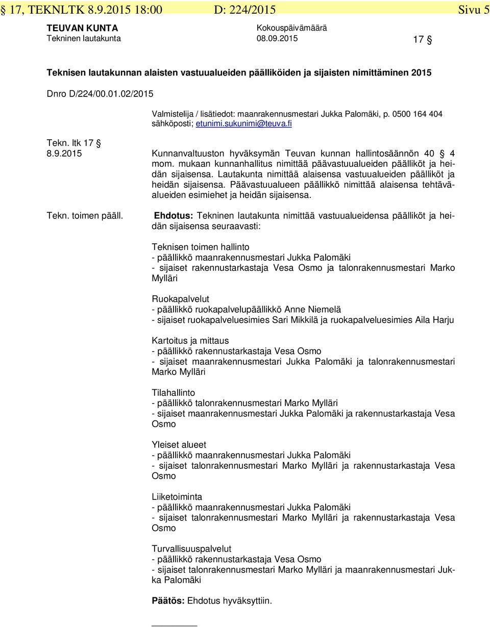 Lautakunta nimittää alaisensa vastuualueiden päälliköt ja heidän sijaisensa. Päävastuualueen päällikkö nimittää alaisensa tehtäväalueiden esimiehet ja heidän sijaisensa. Tekn. toimen pääll.