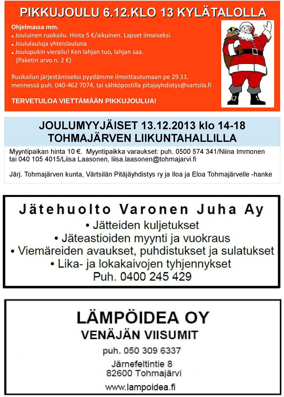 040-462 7074, tai sähköpostilla pitajayhdistys@vartsila.fi TERVETULOA VIETTÄMÄÄN PIKKUJOULUA! JOULUMYYJÄISET 13.12.