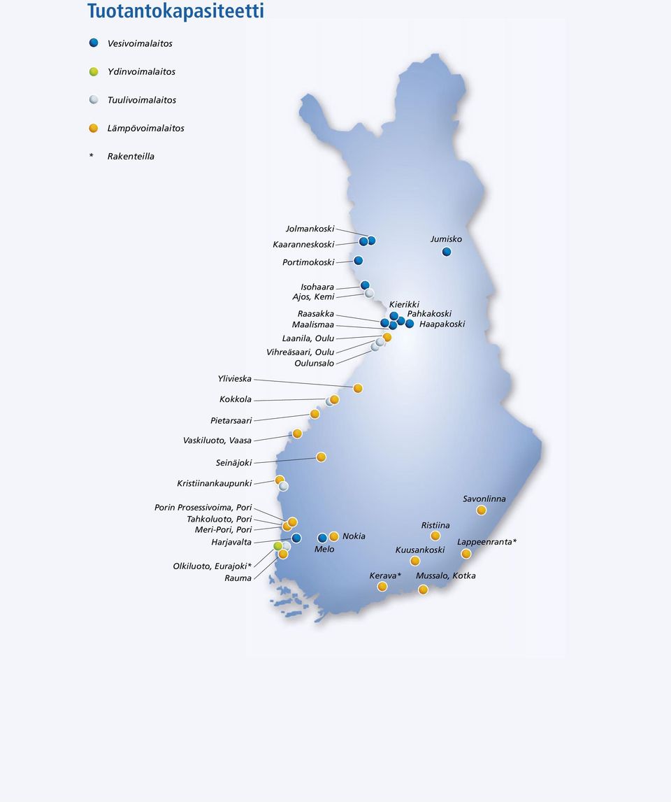 Vihreäsaari, Oulu Oulunsalo Kierikki Pahkakoski Haapakoski Seinäjoki Kristiinankaupunki Porin Prosessivoima, Pori Tahkoluoto,