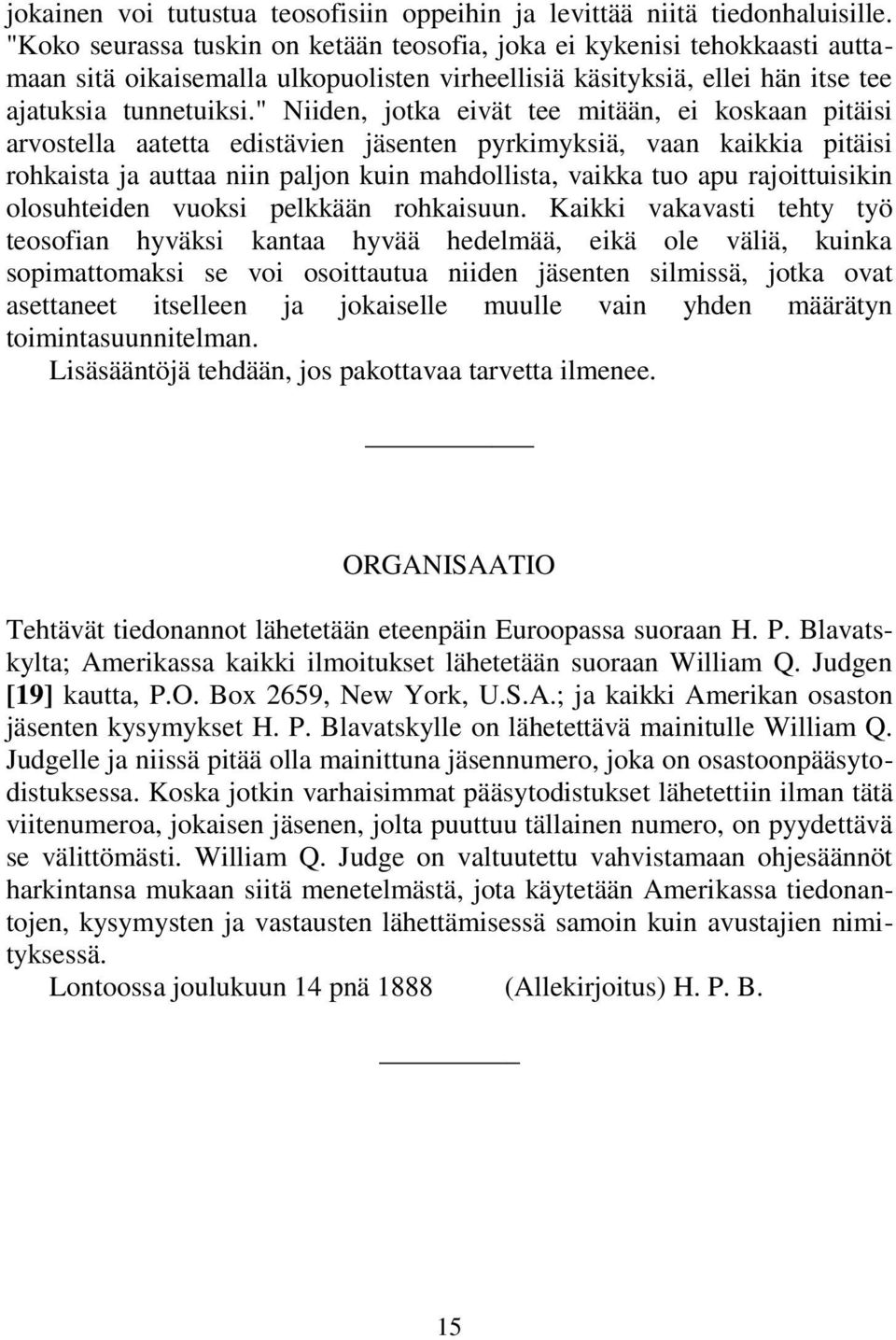 " Niiden, jotka eivät tee mitään, ei koskaan pitäisi arvostella aatetta edistävien jäsenten pyrkimyksiä, vaan kaikkia pitäisi rohkaista ja auttaa niin paljon kuin mahdollista, vaikka tuo apu