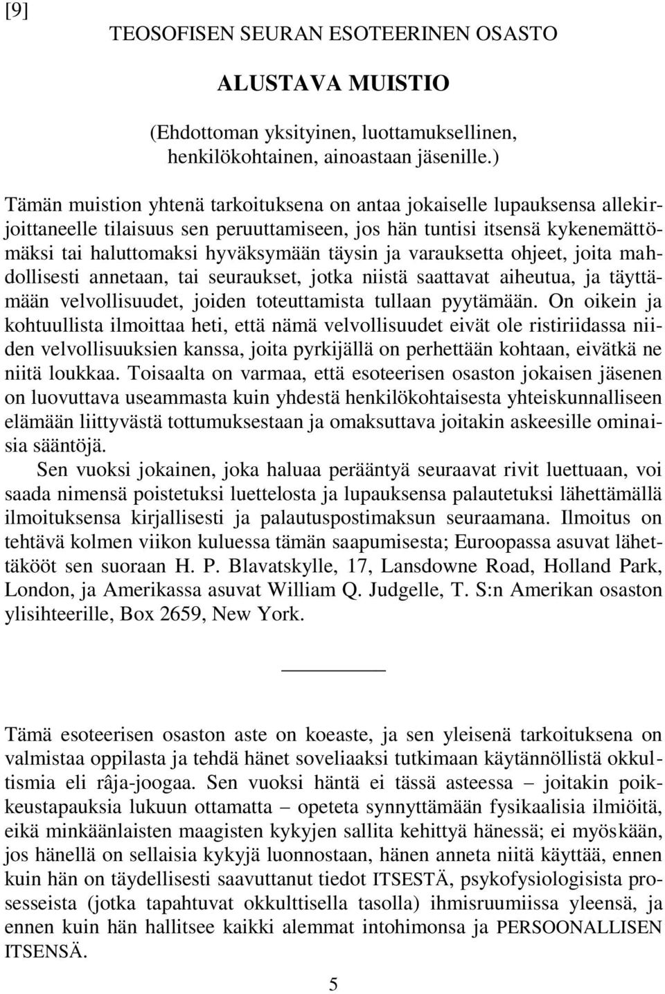 varauksetta ohjeet, joita mahdollisesti annetaan, tai seuraukset, jotka niistä saattavat aiheutua, ja täyttämään velvollisuudet, joiden toteuttamista tullaan pyytämään.