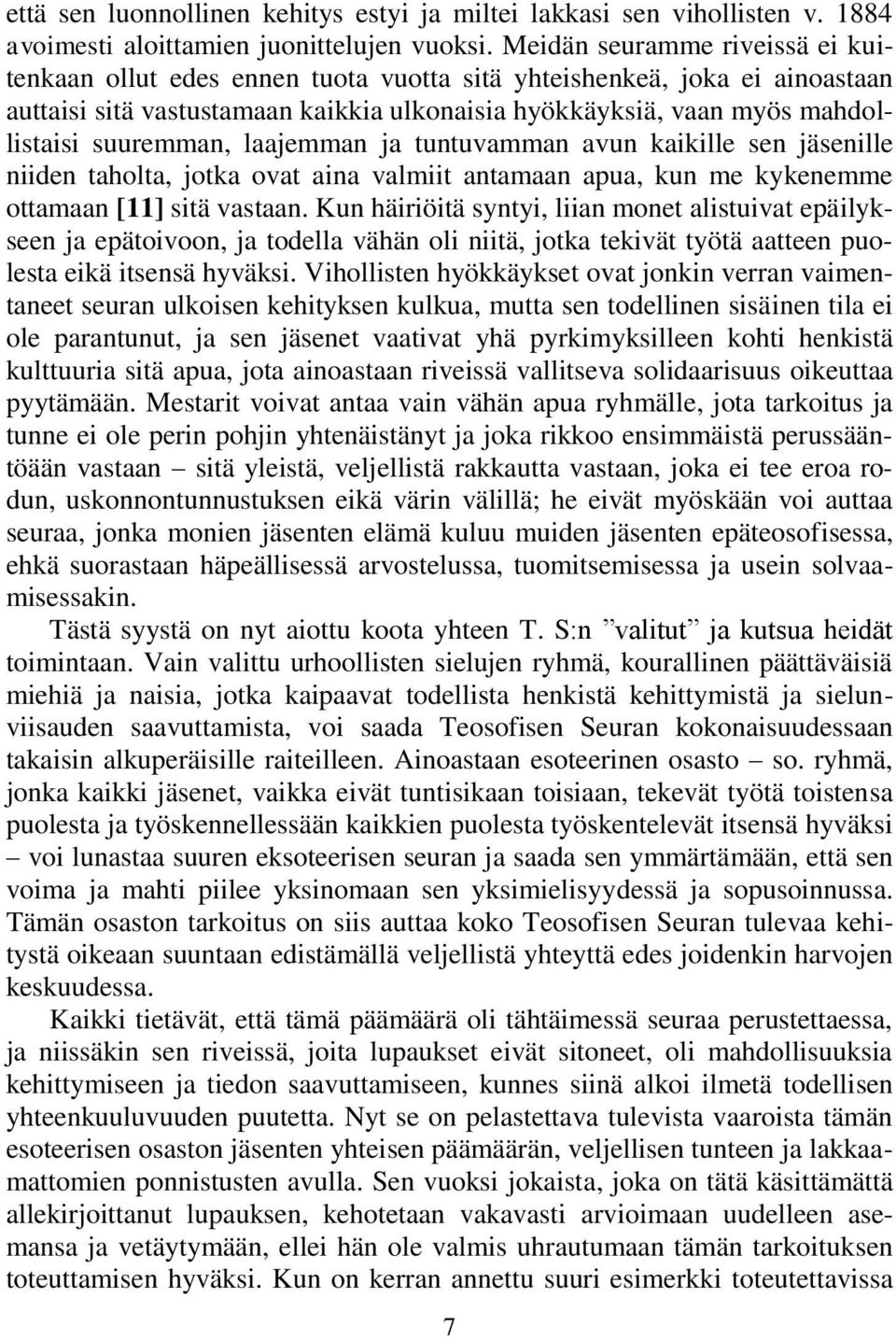 suuremman, laajemman ja tuntuvamman avun kaikille sen jäsenille niiden taholta, jotka ovat aina valmiit antamaan apua, kun me kykenemme ottamaan [11] sitä vastaan.