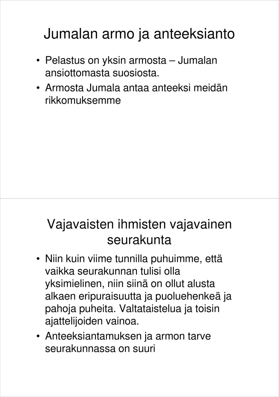 tunnilla puhuimme, että vaikka seurakunnan tulisi olla yksimielinen, niin siinä on ollut alusta alkaen