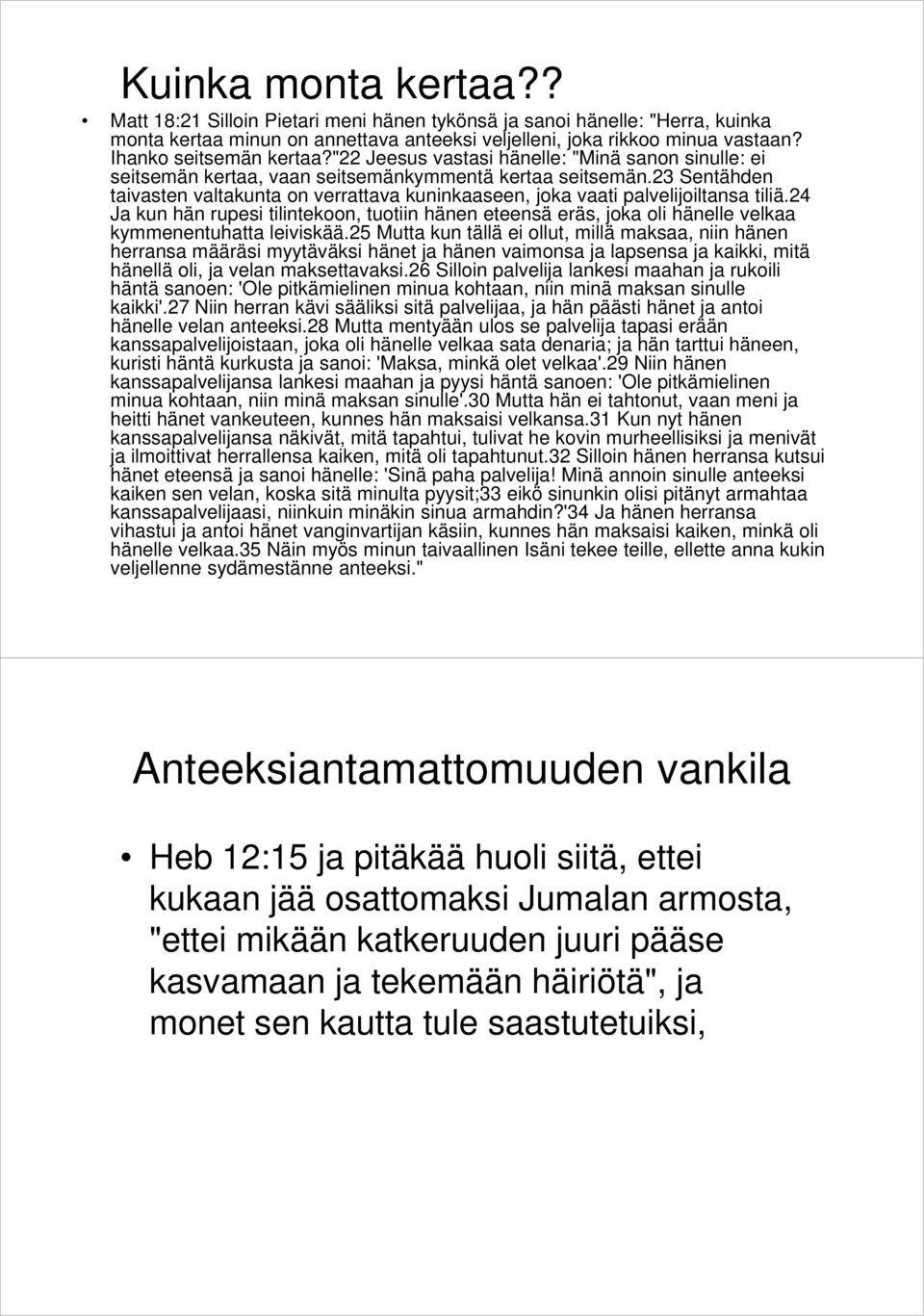 23 Sentähden taivasten valtakunta on verrattava kuninkaaseen, joka vaati palvelijoiltansa tiliä.