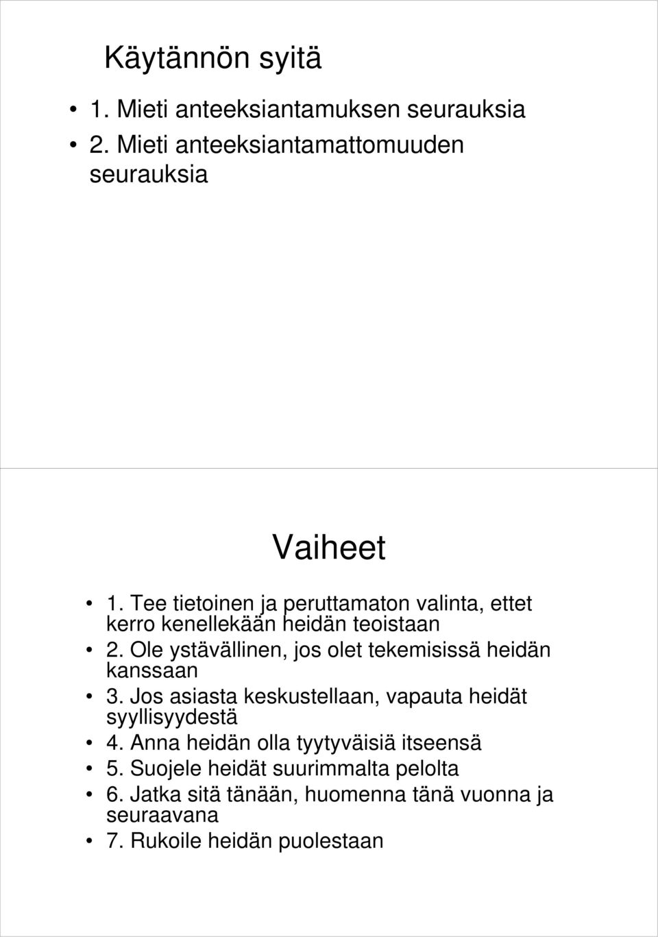 Ole ystävällinen, jos olet tekemisissä heidän kanssaan 3. Jos asiasta keskustellaan, vapauta heidät syyllisyydestä 4.