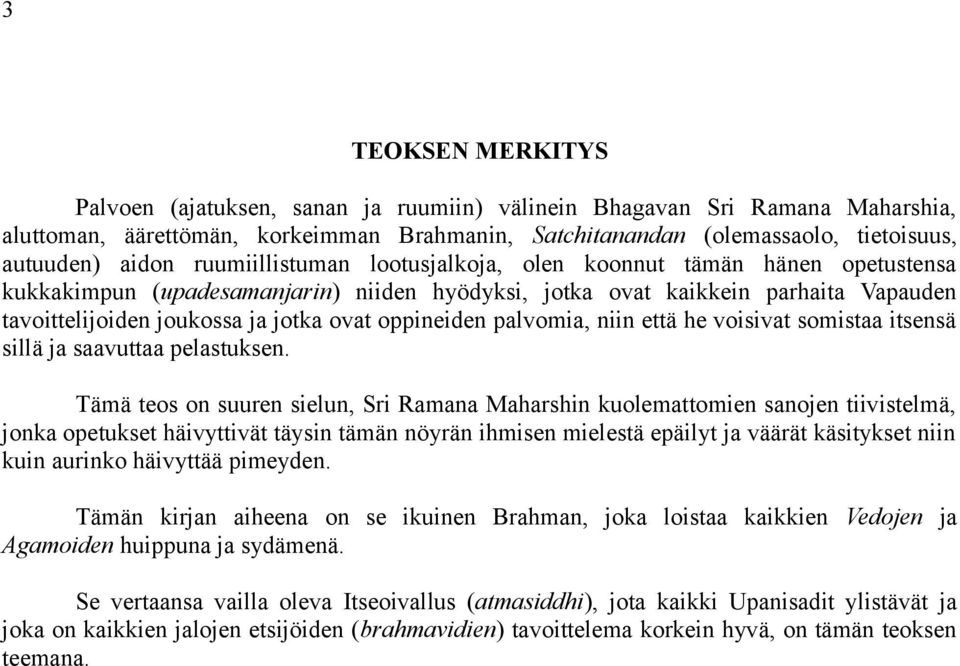 oppineiden palvomia, niin että he voisivat somistaa itsensä sillä ja saavuttaa pelastuksen.