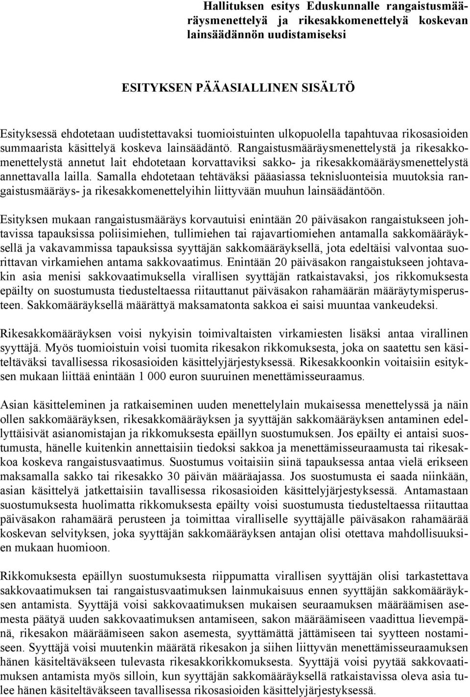 Rangaistusmääräysmenettelystä ja rikesakkomenettelystä annetut lait ehdotetaan korvattaviksi sakko- ja rikesakkomääräysmenettelystä annettavalla lailla.