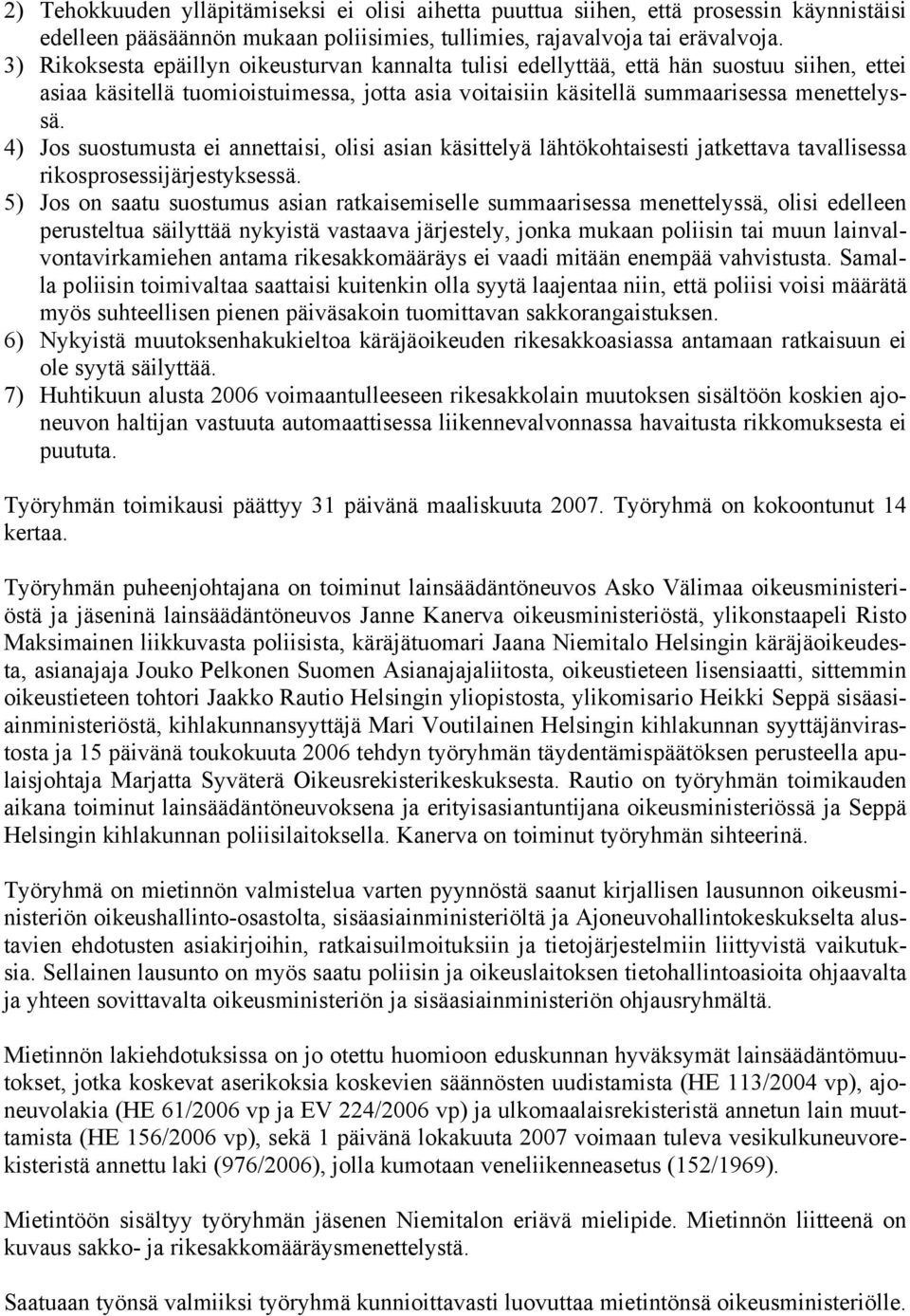 4) Jos suostumusta ei annettaisi, olisi asian käsittelyä lähtökohtaisesti jatkettava tavallisessa rikosprosessijärjestyksessä.