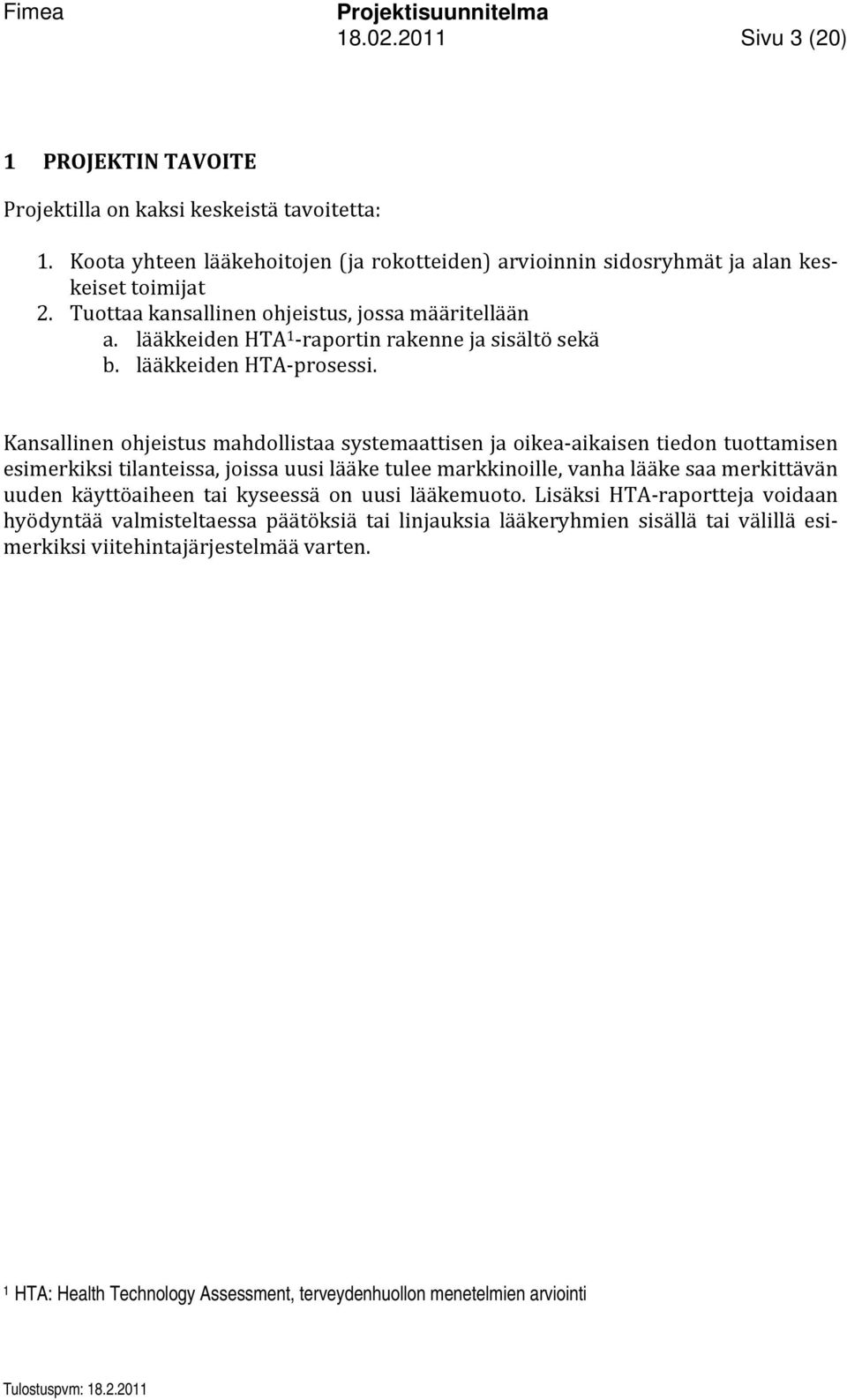 Kansallinen ohjeistus mahdollistaa systemaattisen ja oikea aikaisen tiedon tuottamisen esimerkiksi tilanteissa, joissa uusi lääke tulee markkinoille, vanha lääke saa merkittävän uuden