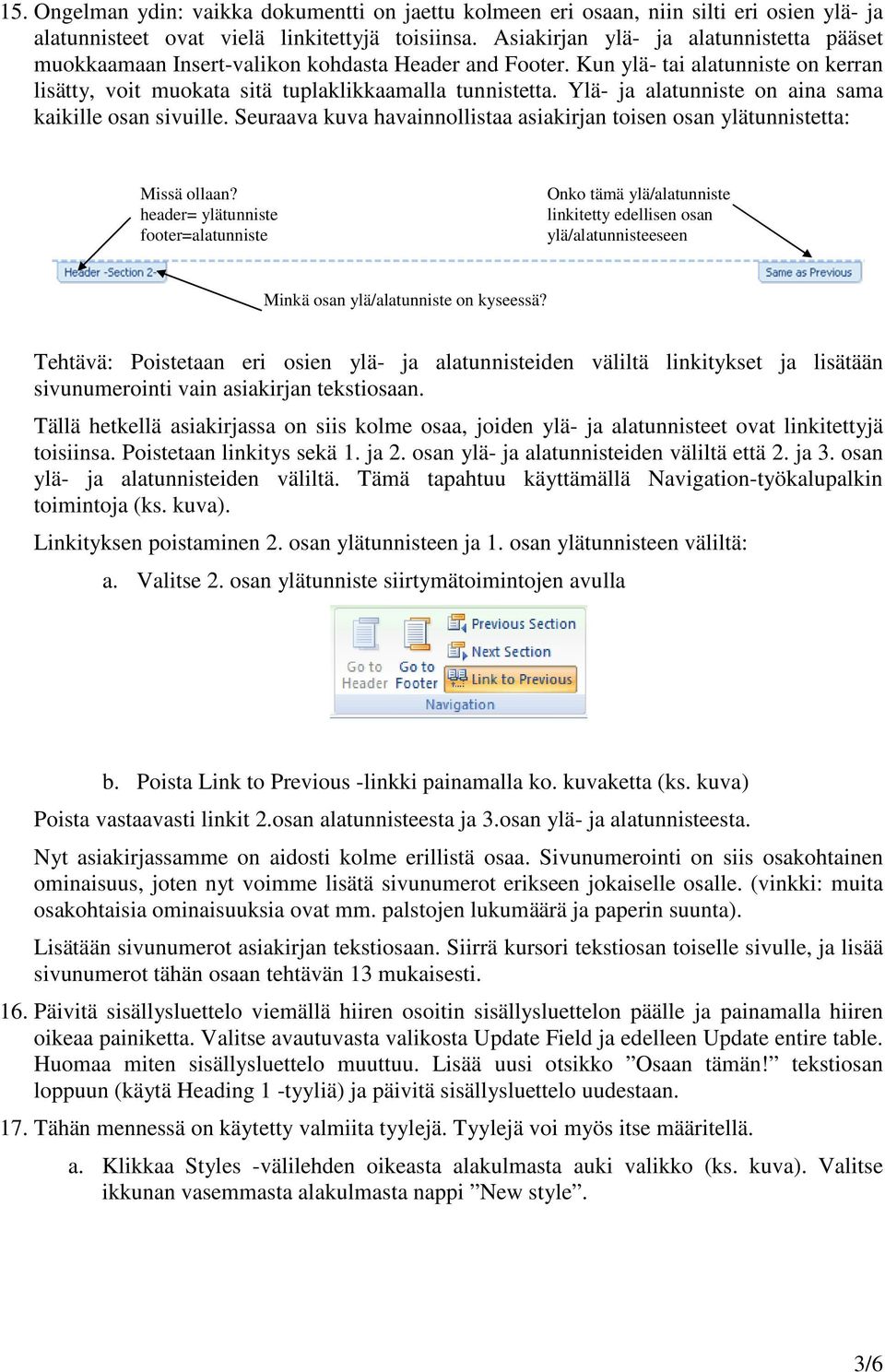 Ylä- ja alatunniste on aina sama kaikille osan sivuille. Seuraava kuva havainnollistaa asiakirjan toisen osan ylätunnistetta: Missä ollaan?