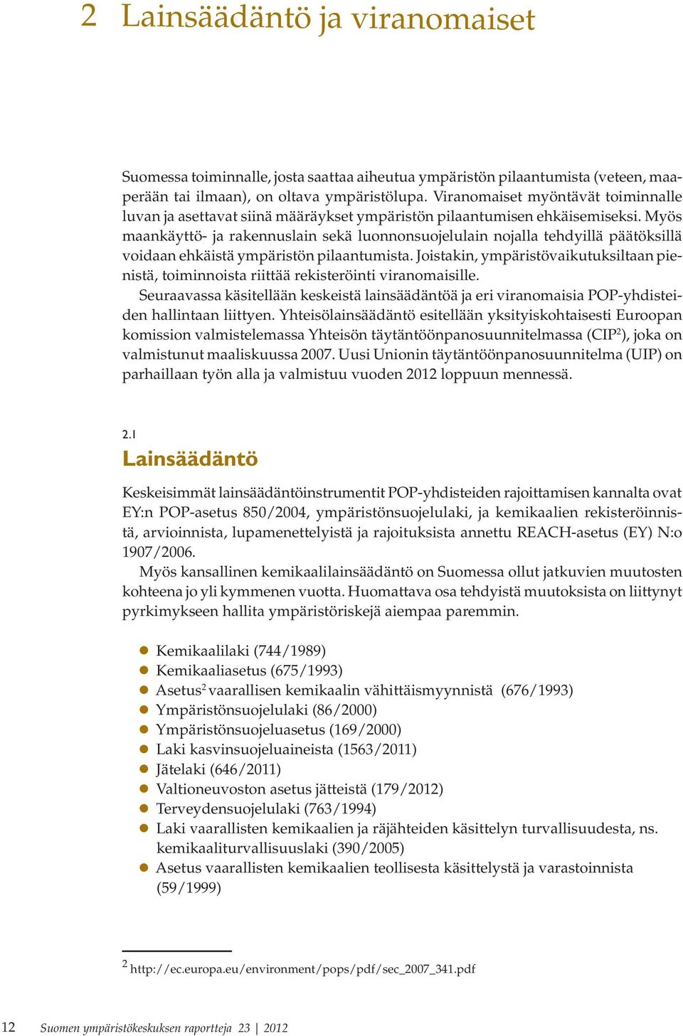 Myös maankäyttö- ja rakennuslain sekä luonnonsuojelulain nojalla tehdyillä päätöksillä voidaan ehkäistä ympäristön pilaantumista.