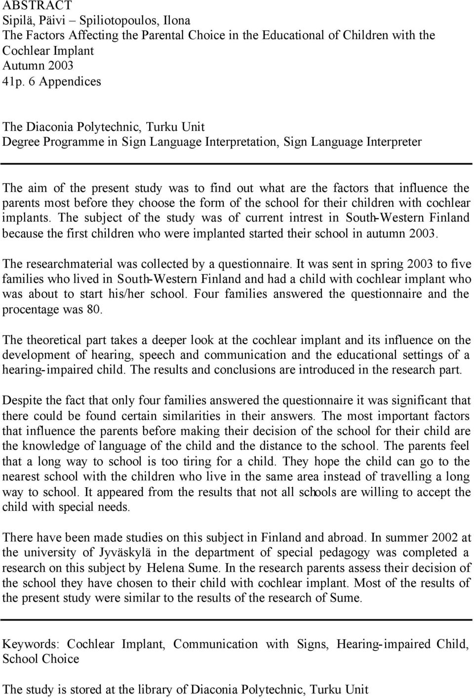 influence the parents most before they choose the form of the school for their children with cochlear implants.