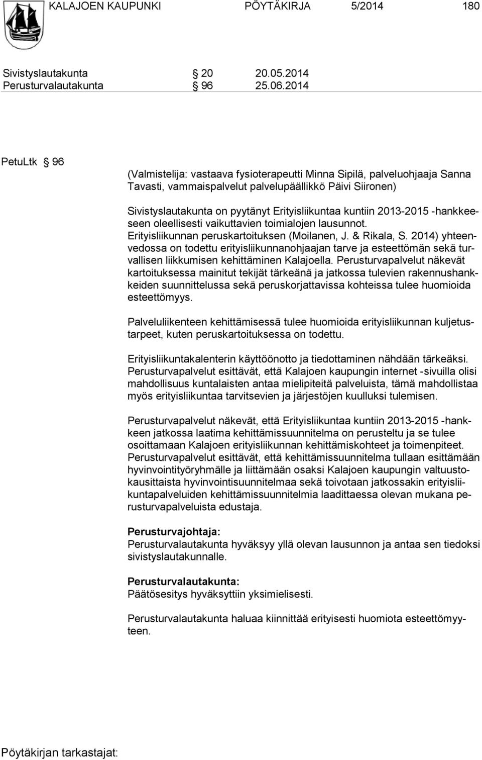 kuntiin 2013-2015 -hankkeeseen oleellisesti vaikutta vien toimialojen lausunnot. Erityisliikunnan peruskartoituksen (Moilanen, J. & Rikala, S.