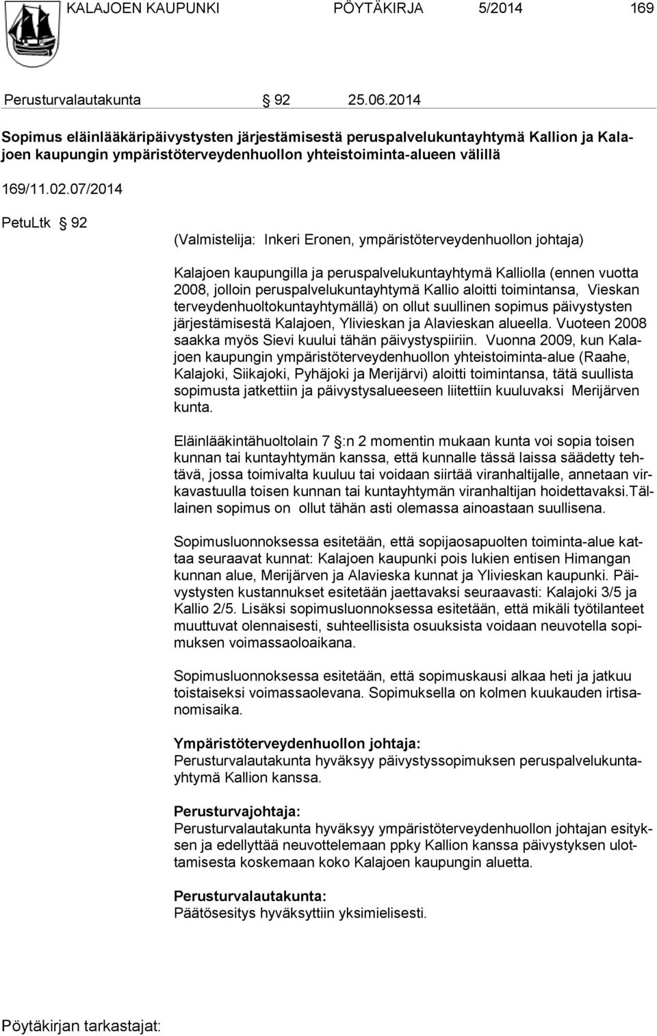 07/2014 PetuLtk 92 (Valmistelija: Inkeri Eronen, ympäristöterveydenhuollon johtaja) Kalajoen kaupungilla ja peruspalvelukuntayhtymä Kalliolla (ennen vuotta 2008, jolloin peruspalvelu kuntayhtymä