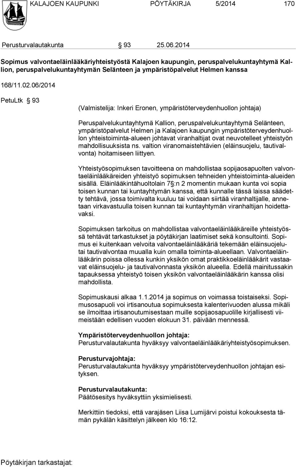 06/2014 PetuLtk 93 (Valmistelija: Inkeri Eronen, ympäristöterveydenhuollon johtaja) Peruspalvelukuntayhtymä Kallion, peruspalvelukuntayhtymä Selänteen, ympäristöpalvelut Helmen ja Kalajoen kaupungin