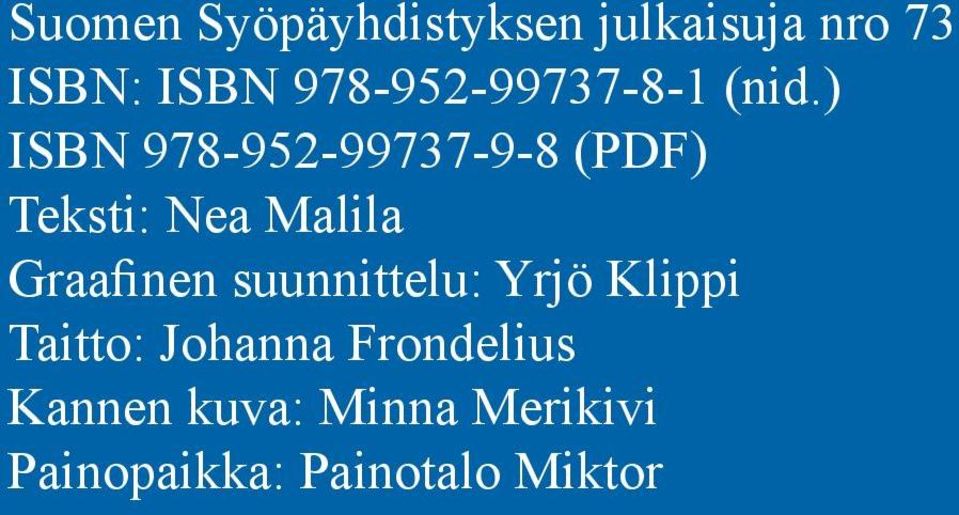 ) ISBN 978-952-99737-9-8 (PDF) Teksti: Nea Malila Graafinen