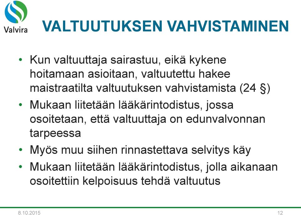 osoitetaan, että valtuuttaja on edunvalvonnan tarpeessa Myös muu siihen rinnastettava selvitys käy