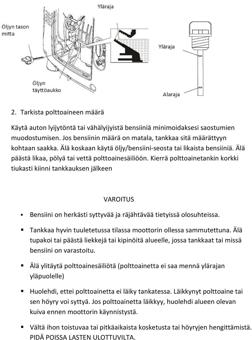 Kierrä polttoainetankin korkki tiukasti kiinni tankkauksen jälkeen VAROITUS Bensiini on herkästi syttyvää ja räjähtävää tietyissä olosuhteissa.