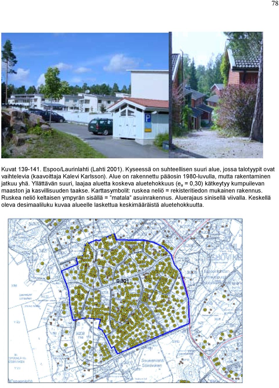 Yllättävän suuri, laajaa aluetta koskeva aluetehokkuus (e a = 0,30) kätkeytyy kumpuilevan maaston ja kasvillisuuden taakse.