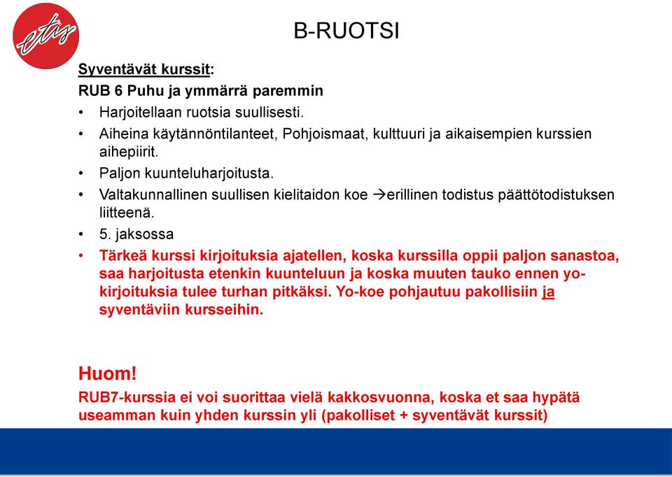 Valtakunnallinen suullisen kielitaidon koe erillinen todistus päättötodistuksen liitteenä. 5.