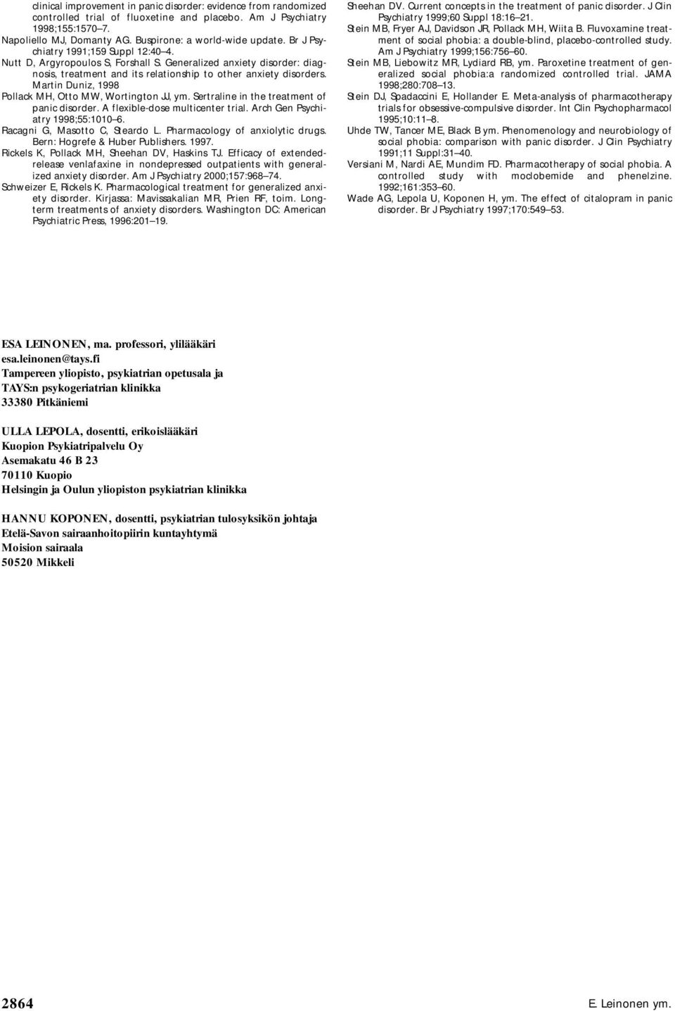 Martin Duniz, 1998 Pollack MH, Otto MW, Wortington JJ, ym. Sertraline in the treatment of panic disorder. A flexible-dose multicenter trial. Arch Gen Psychiatry 1998;55:1010 6.