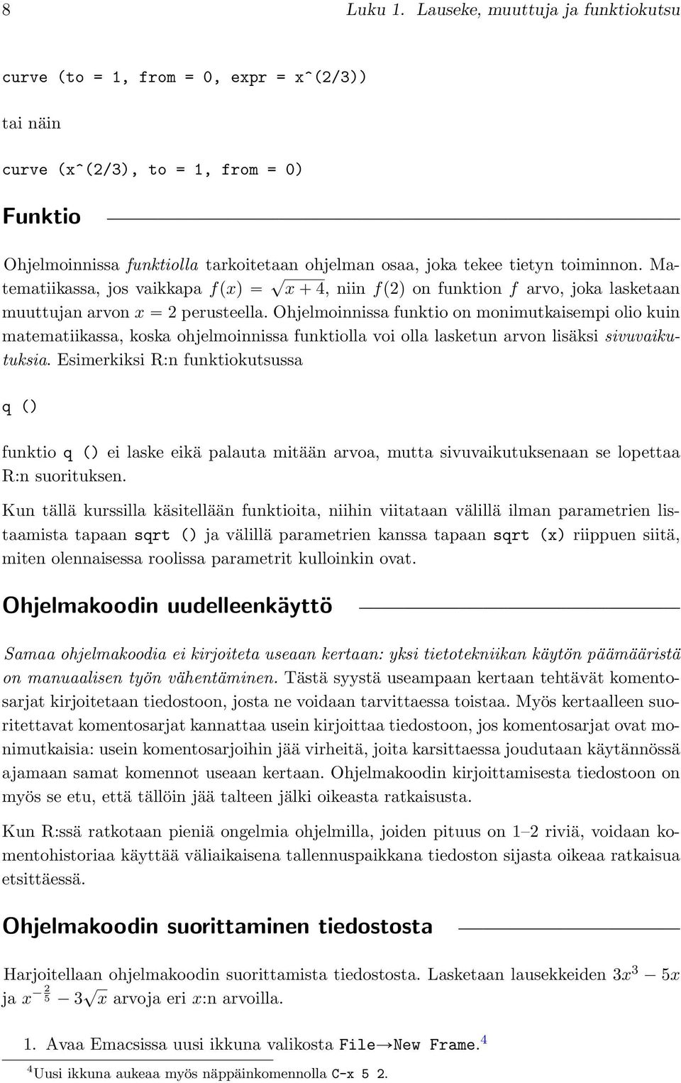 toiminnon. Matematiikassa, jos vaikkapa fpxq? x ` 4, niin fp2q on funktion f arvo, joka lasketaan muuttujan arvon x 2 perusteella.