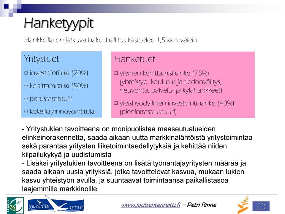 kylähankkeet) yleishyödyllinen investointihanke (40%) (pieninfrastruktuuri) - Yritystukien tavoitteena on monipuolistaa maaseutualueiden elinkeinorakennetta, saada aikaan uutta markkinalähtöistä