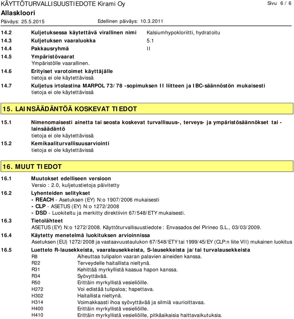 1 Nimenomaisesti ainetta tai seosta koskevat turvallisuus-, terveys- ja ympäristösäännökset tai - lainsäädäntö 15.2 Kemikaaliturvallisuusarviointi 16. MUUT TIEDOT 16.