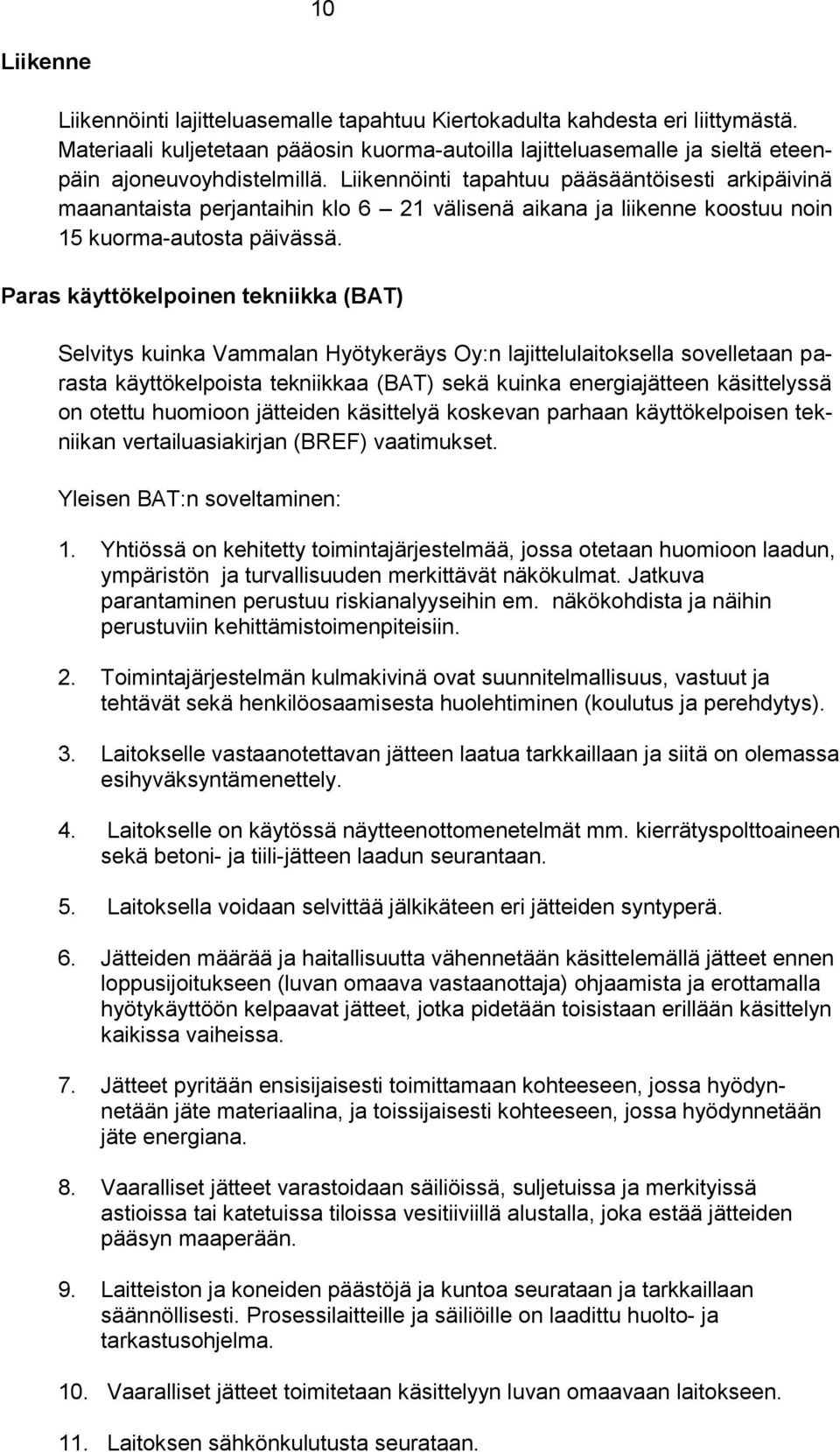 Paras käyttökelpoinen tekniikka (BAT) Selvitys kuinka Vammalan Hyötykeräys Oy:n lajittelulaitoksella sovelletaan parasta käyttökelpoista tekniikkaa (BAT) sekä kuinka energiajätteen käsittelyssä on