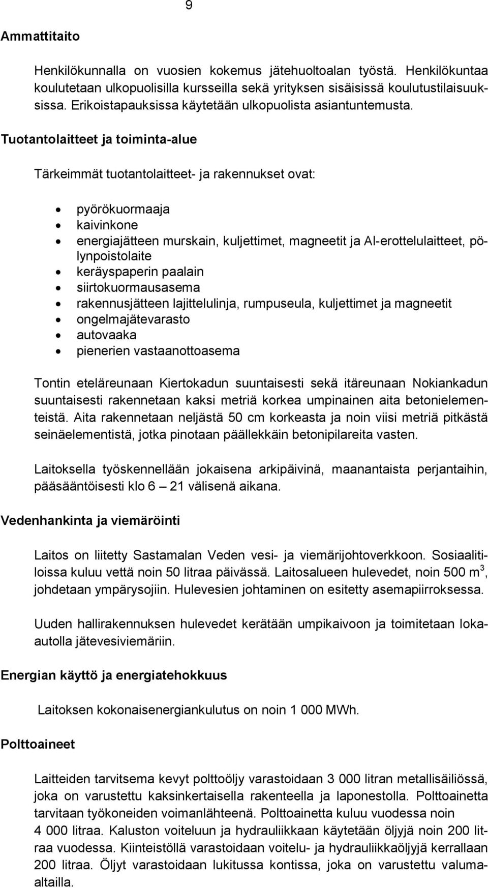 Tuotantolaitteet ja toiminta-alue Tärkeimmät tuotantolaitteet- ja rakennukset ovat: pyörökuormaaja kaivinkone energiajätteen murskain, kuljettimet, magneetit ja Al-erottelulaitteet, pölynpoistolaite