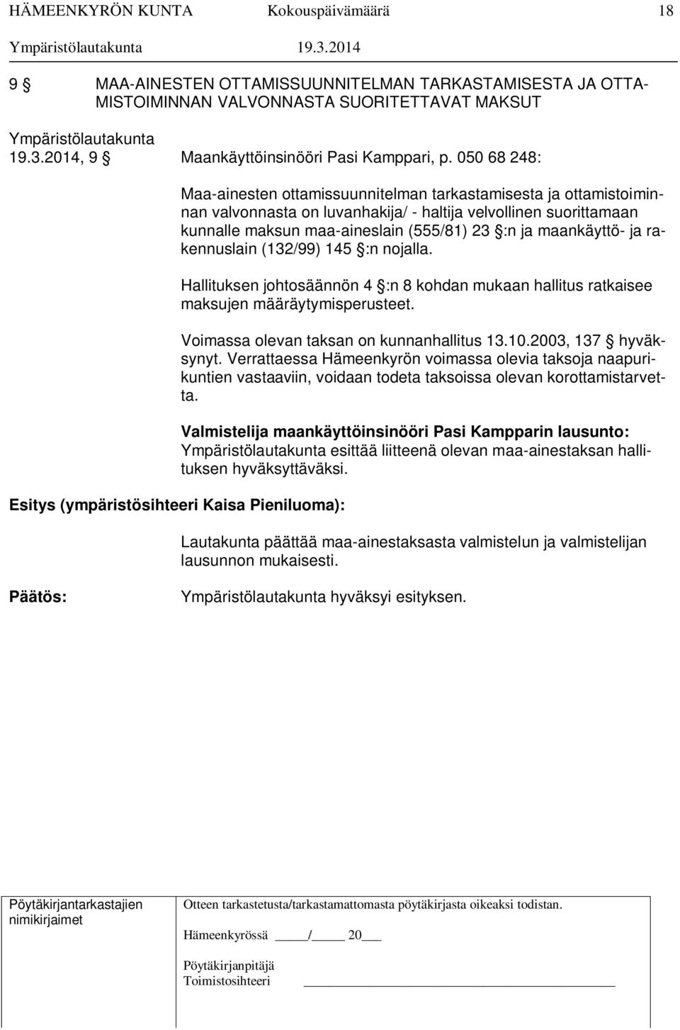 maksun maa-aineslain (555/81) 23 :n ja maankäyttö- ja rakennuslain (132/99) 145 :n nojalla. Hallituksen johtosäännön 4 :n 8 kohdan mukaan hallitus ratkaisee maksujen määräytymisperusteet.