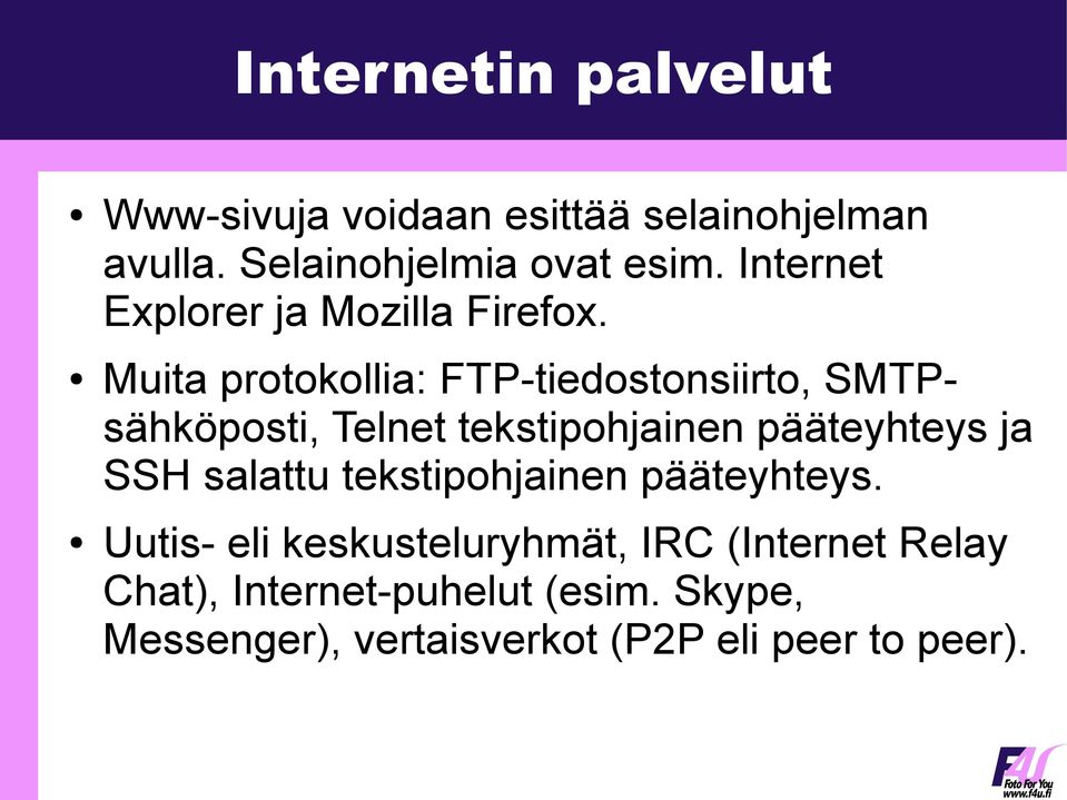 Muita protokollia: FTP-tiedostonsiirto, SMTPsähköposti, Telnet tekstipohjainen pääteyhteys ja SSH