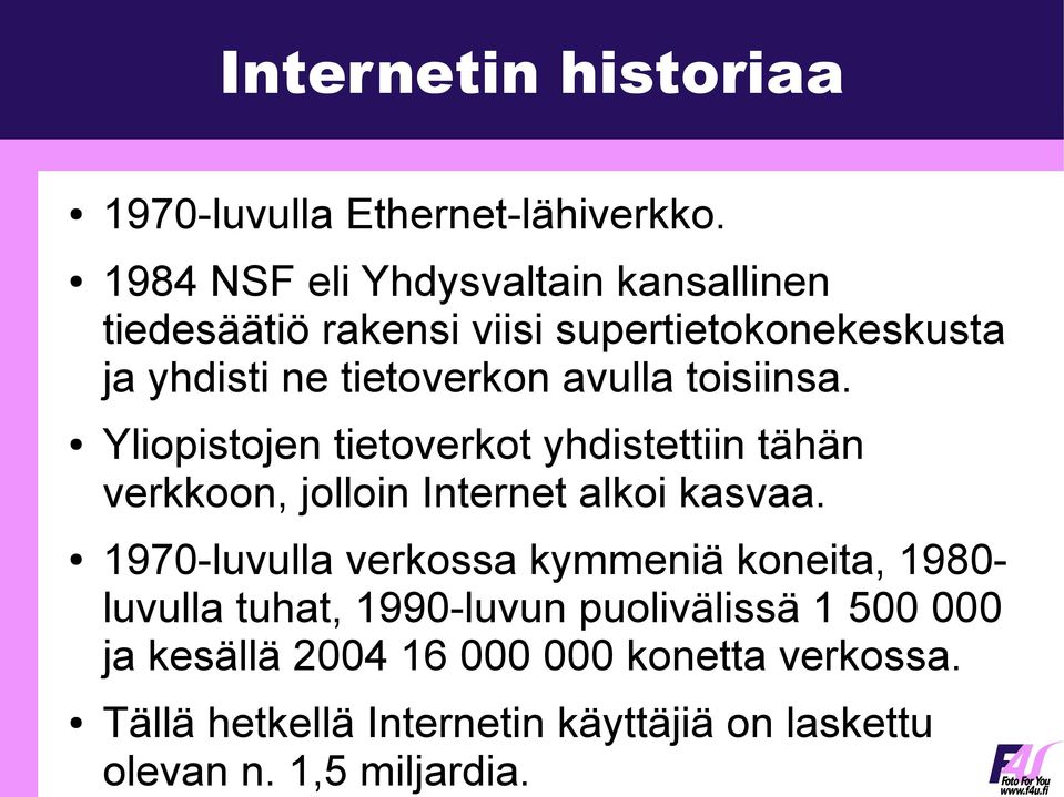 toisiinsa. Yliopistojen tietoverkot yhdistettiin tähän verkkoon, jolloin Internet alkoi kasvaa.