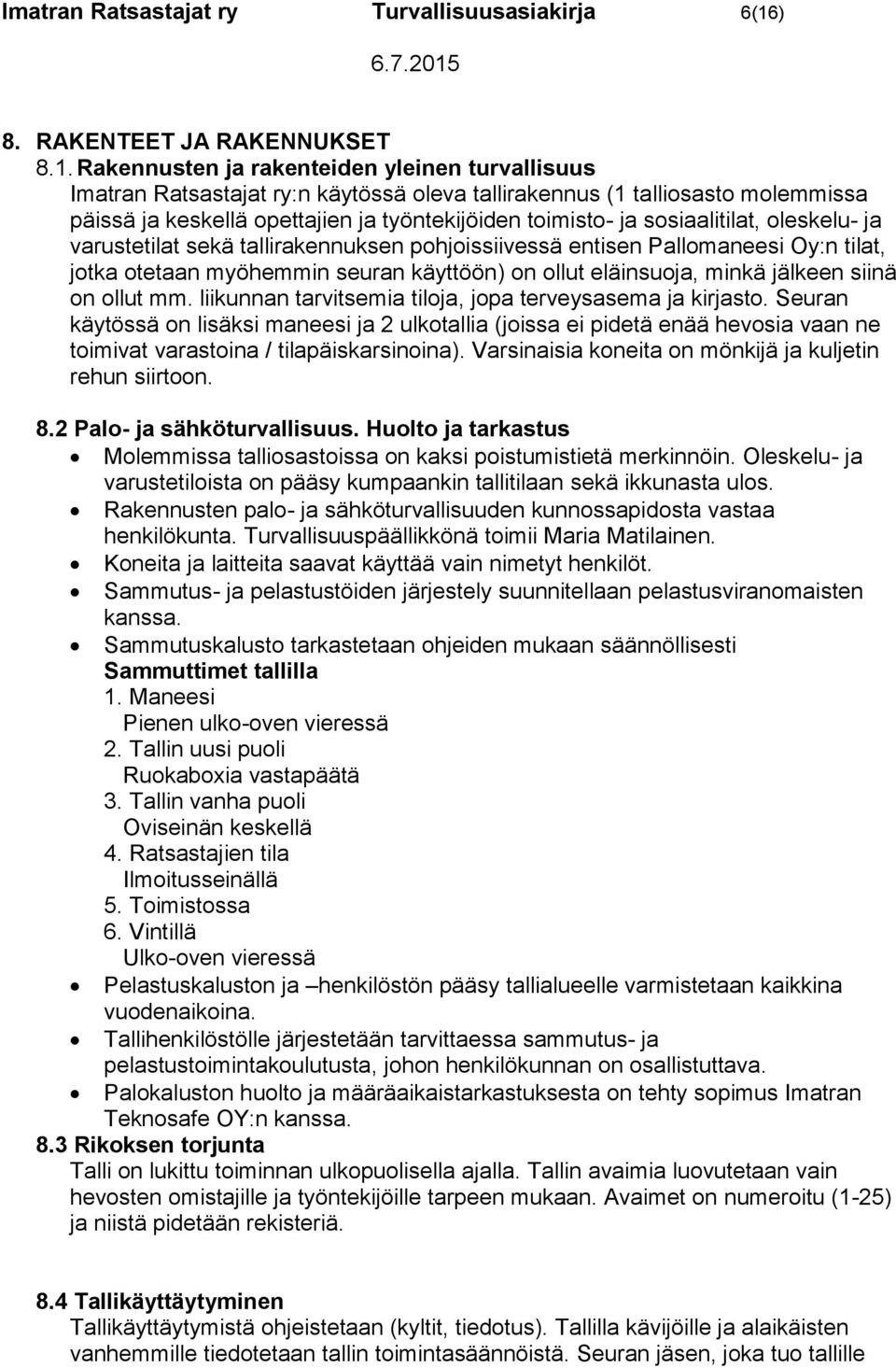 Rakennusten ja rakenteiden yleinen turvallisuus Imatran Ratsastajat ry:n käytössä oleva tallirakennus (1 talliosasto molemmissa päissä ja keskellä opettajien ja työntekijöiden toimisto- ja