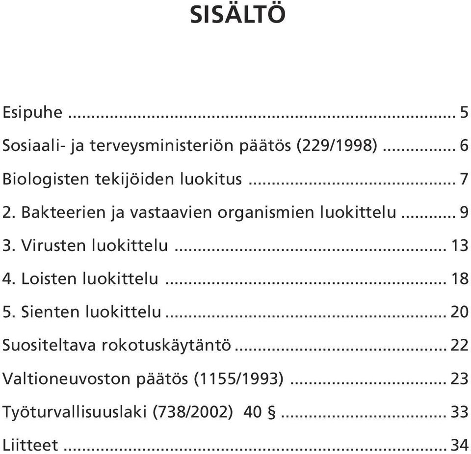 .. 9 3. Virusten luokittelu... 13 4. Loisten luokittelu... 18 5. Sienten luokittelu.