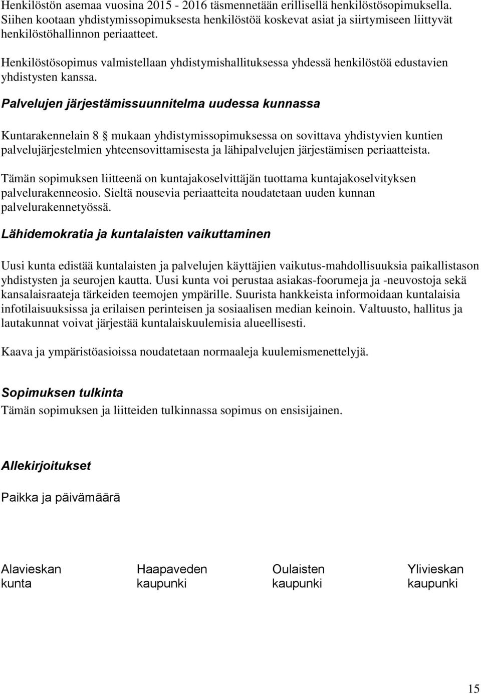 Henkilöstösopimus valmistellaan yhdistymishallituksessa yhdessä henkilöstöä edustavien yhdistysten kanssa.