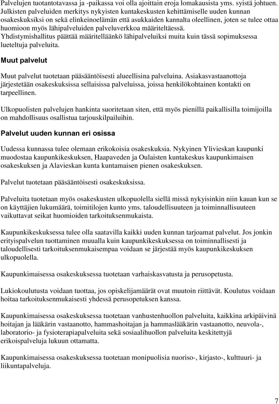 lähipalveluiden palveluverkkoa määriteltäessä. Yhdistymishallitus päättää määritelläänkö lähipalveluiksi muita kuin tässä sopimuksessa lueteltuja palveluita.