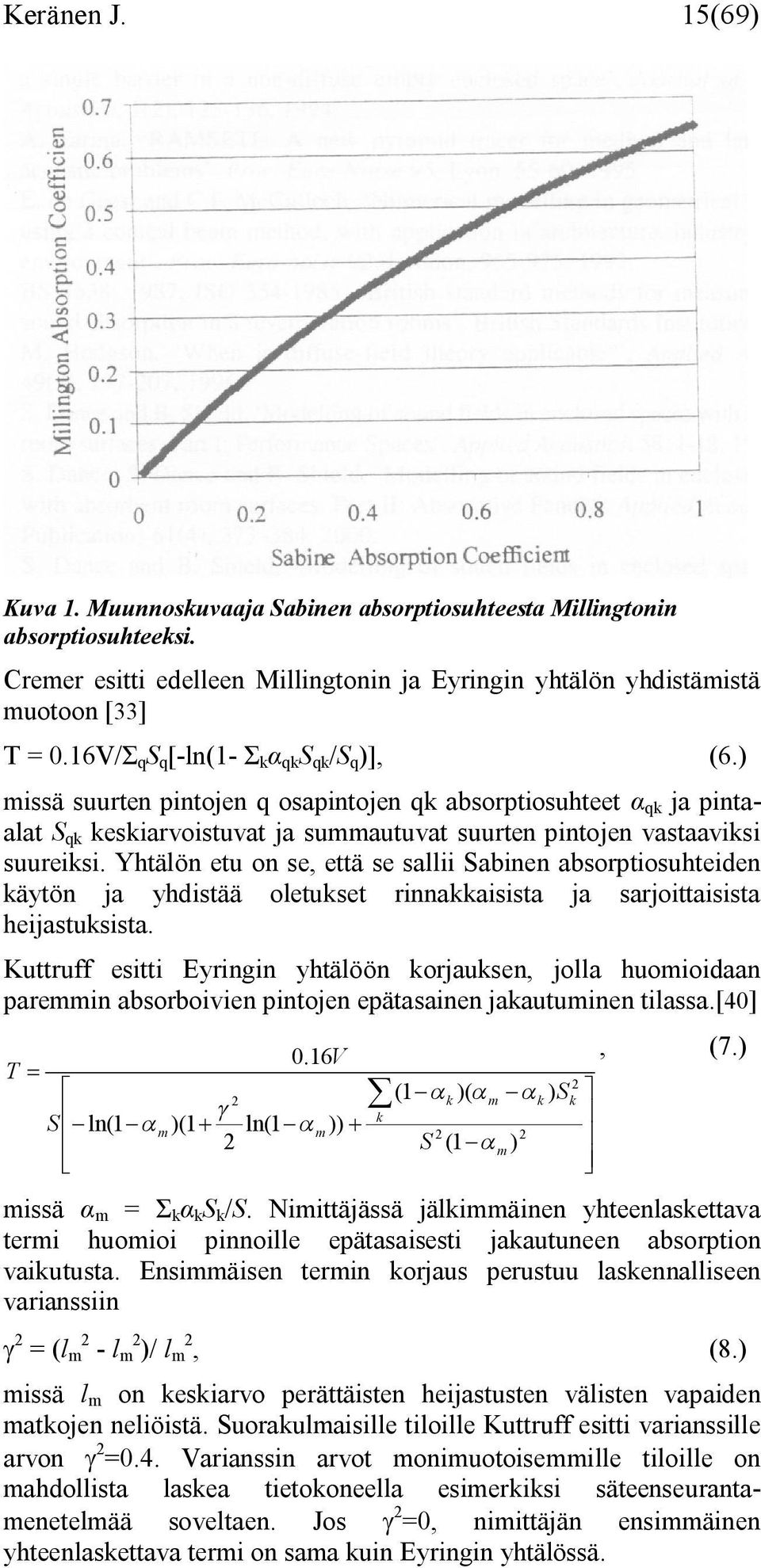 Yhtälön etu on se, että se sallii Sabinen absorptiosuhteiden käytön ja yhdistää oletukset rinnakkaisista ja sarjoittaisista heijastuksista.