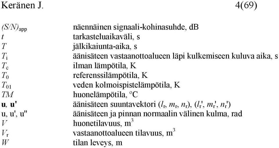 vastaanottoalueen läpi kulkemiseen kuluva aika, s T c ilman lämpötila, K T 0 referenssilämpötila, K T 01 veden